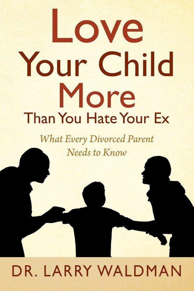  Love Your Child More Than You Hate Your Ex(Kobo/電子書)