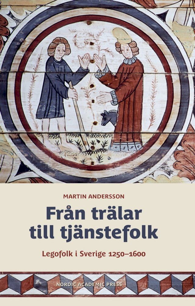  Fr&aring;n tr&auml;lar till tj&auml;nstefolk : legofolk i Sverige 1250–1600(Kobo/電子書)