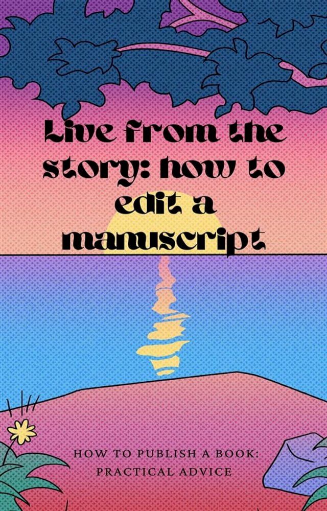  Live from the story: how to edit a manuscript(Kobo/電子書)