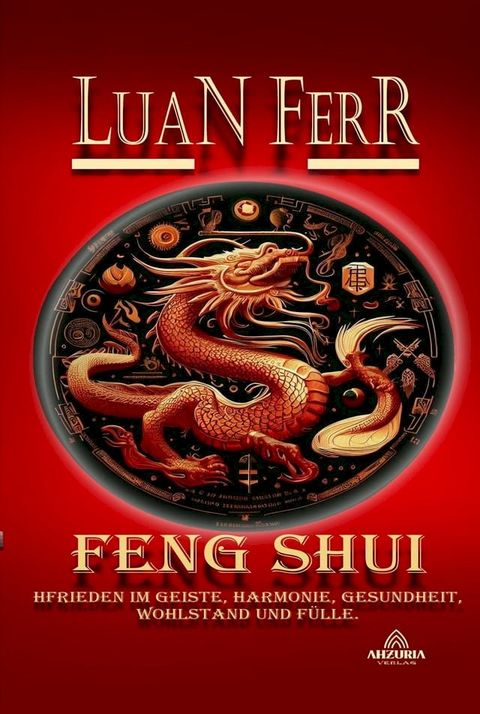 Feng Shui - Spiritueller Frieden, Harmonie, Gesundheit, Wohlstand und F&uuml;lle.(Kobo/電子書)