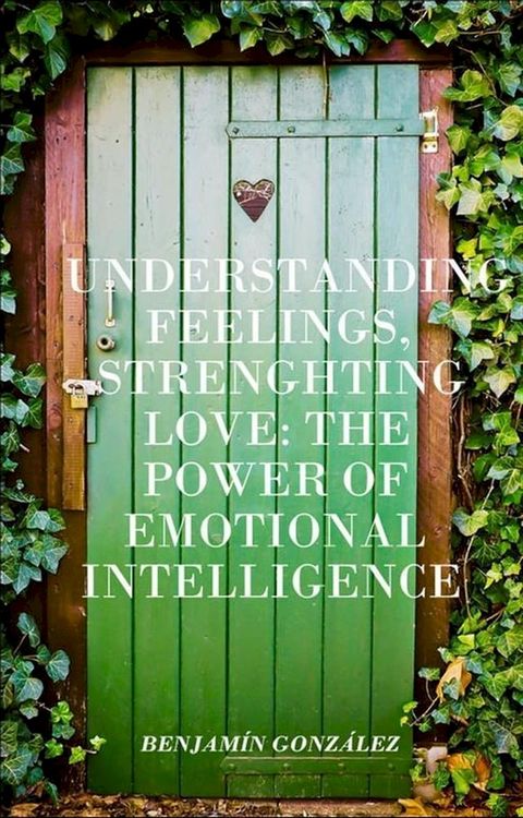 Understanding Feelings, Strengthening Love: The Power of Emotional Intelligence(Kobo/電子書)