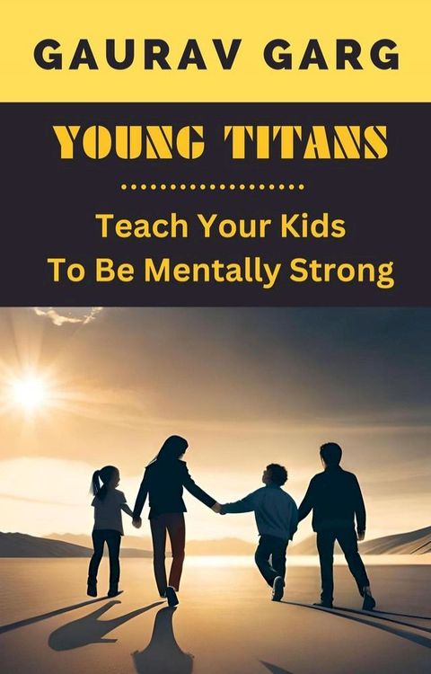 Young Titans: Teach Your Kids to Be Mentally Strong(Kobo/電子書)