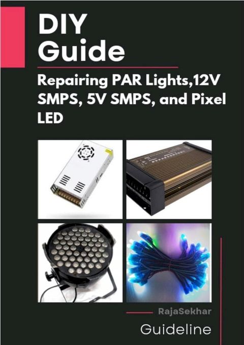 DIY Guide: Repairing PAR Lights, 12V SMPS, 5V SMPS, and Pixel LED(Kobo/電子書)