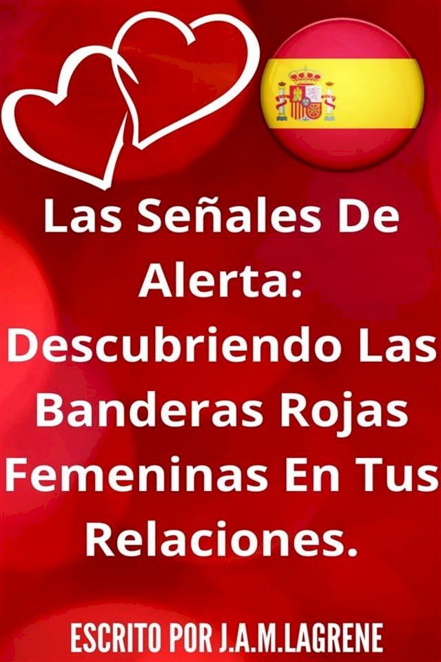  Las Señales De Alerta: Descubriendo Las Banderas Rojas Femeninas En Tus Relaciones.(Kobo/電子書)