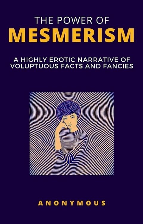 The Power of Mesmerism - A Highly Erotic Narrative of Voluptuous Facts and Fancies(Kobo/電子書)