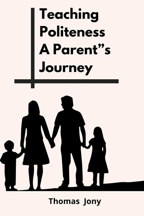 Teaching Politeness A Parent's Journey(Kobo/電子書)