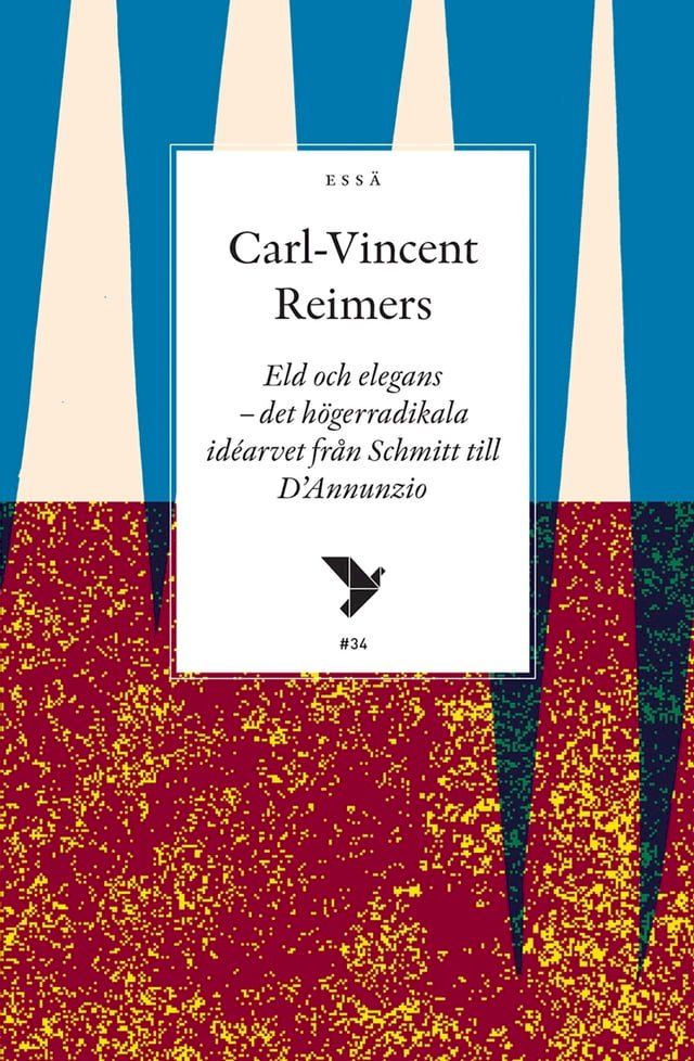  Eld och elegans : det h&ouml;gerradikala id&eacute;arvet fr&aring;n Schmitt till D’Annunzio(Kobo/電子書)