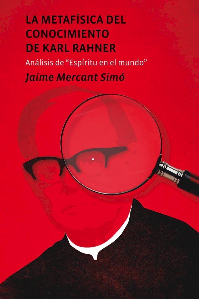  La metaf&iacute;sica del conocimiento de Karl Rahner. An&aacute;lisis de "Esp&iacute;ritu en el mundo"(Kobo/電子書)