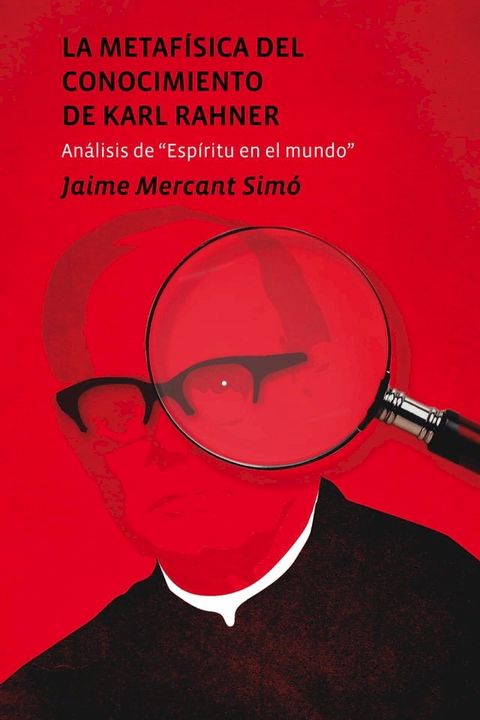 La metaf&iacute;sica del conocimiento de Karl Rahner. An&aacute;lisis de "Esp&iacute;ritu en el mundo"(Kobo/電子書)