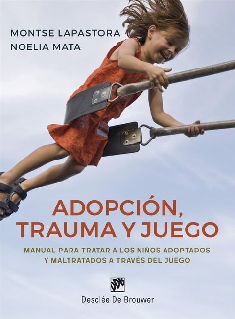 Adopci&oacute;n, trauma y juego. Manual para tratar a los ni&ntilde;os adoptados y maltratados a trav&eacute;s del juego(Kobo/電子書)