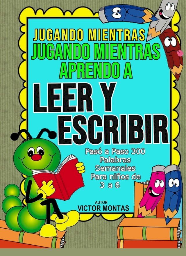  Jugando Mientras Aprendo a Leer y Escribir Pasó a Paso 300 Palabras Semanales Para niños de 3 a 6(Kobo/電子書)