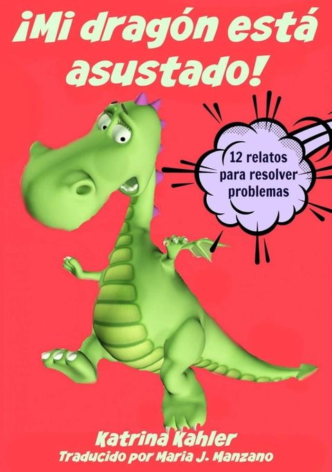 &iexcl;Mi drag&oacute;n est&aacute; asustado! - 12 relatos para resolver problemas Problemas y miedos de los ni&ntilde;os(Kobo/電子書)