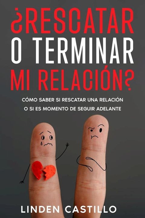 ¿Rescatar o Terminar mi Relación?: Cómo Saber si Rescatar una Relación o si es Momento de Seguir Adelante(Kobo/電子書)