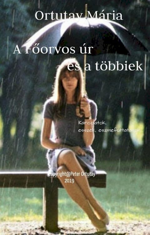 Ortutay M&aacute;ria A főorvos &uacute;r &eacute;s a t&ouml;bbiek (Karcolatok, essz&eacute;k, eszmefuttat&aacute;sok) Lektor&aacute;lta Ortutay P&eacute;ter(Kobo/電子書)