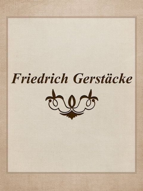 Erzählungen, Geschichten, Kriegsberichte und Reportagen von Friedrich Gerstäcker veröffentlicht in der Gartenlaube in den Jahren 1853 bis 1872.(Kobo/電子書)