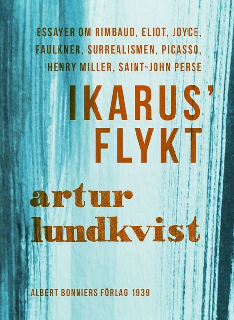 Ikarus' flykt : [essayer om Rimbaud, Eliot, Joyce, Faulkner, surrealismen, Picasso, Henry Miller, Saint-John Perse](Kobo/電子書)