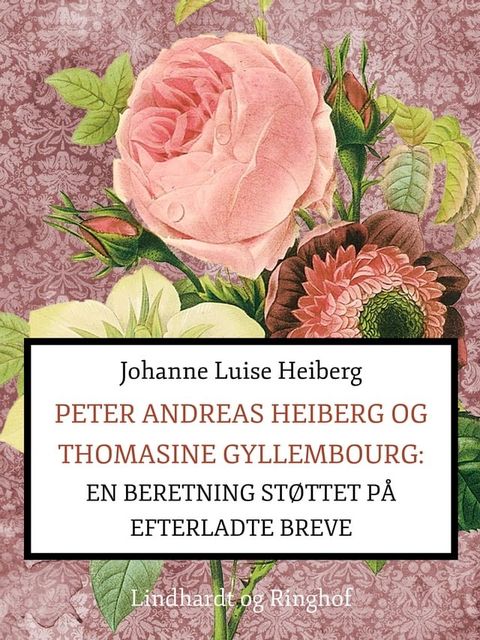 Peter Andreas Heiberg og Thomasine Gyllembourg. En beretning støttet på efterladte breve 1(Kobo/電子書)