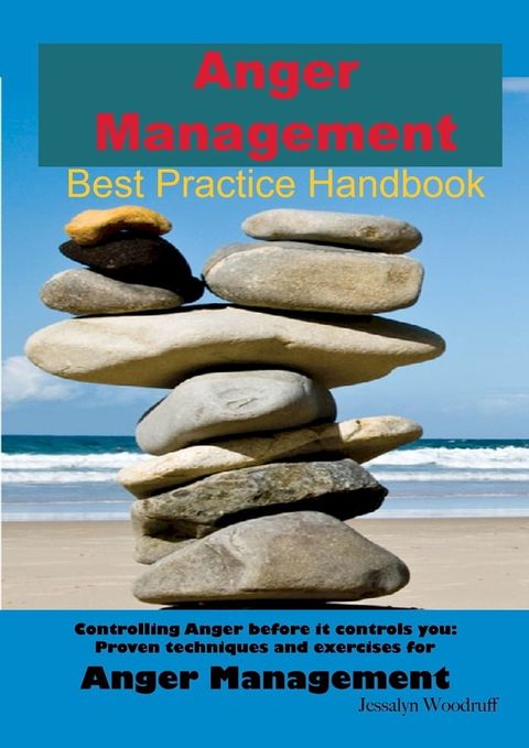 Anger Management Best Practice Handbook: Controlling Anger Before it Controls You, Proven Techniques and Exercises for Anger Management - Second Edition(Kobo/電子書)