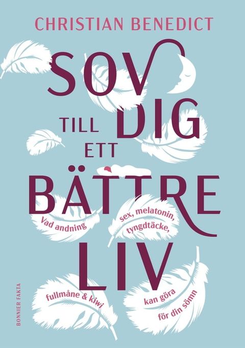 Sov dig till ett bättre liv : vad andning, sex, melatonin, tyngdtäcke, fullmåne och kiwi kan göra för din sömn(Kobo/電子書)