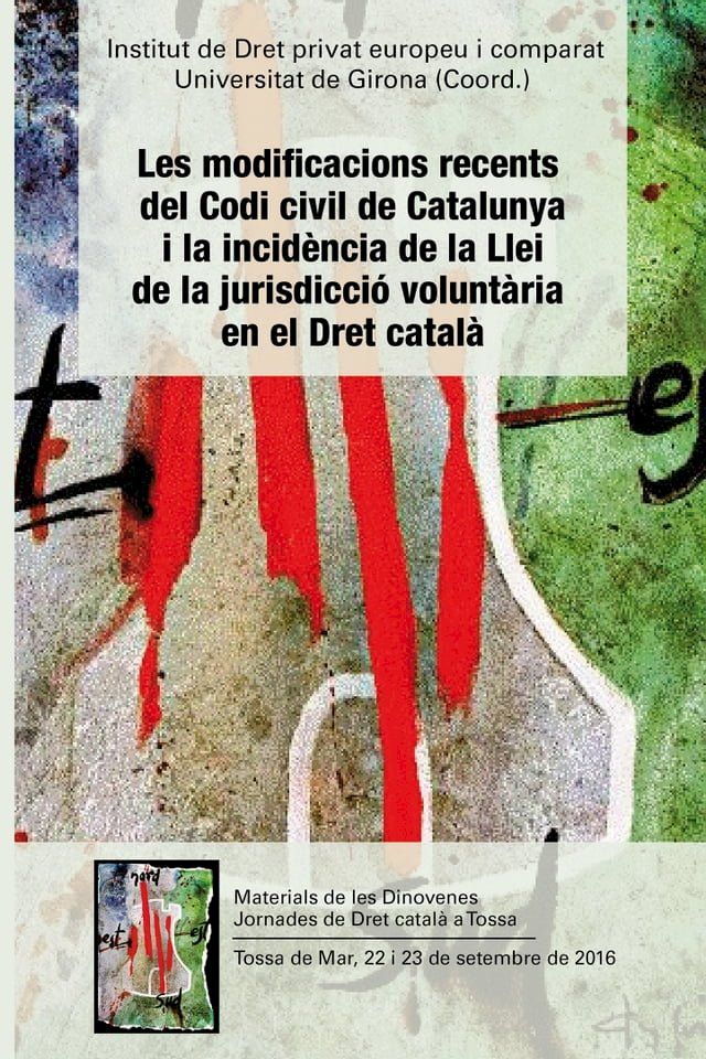  Les Modificacions recents del Codi civil de Catalunya i la incid&egrave;ncia de la Llei de la jurisdicci&oacute; volunt&agrave;ria en el dret catal&agrave;(Kobo/電子書)