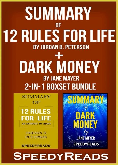 Summary of 12 Rules for Life: An Antidote to Chaos by Jordan B. Peterson + Summary of Dark Money by Jane Mayer 2-in-1 Boxset Bundle(Kobo/電子書)