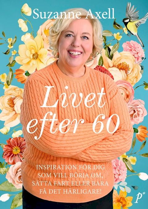 Livet efter 60 : inspiration för dig som vill börja om, sätta fart eller bara få det härligare!(Kobo/電子書)