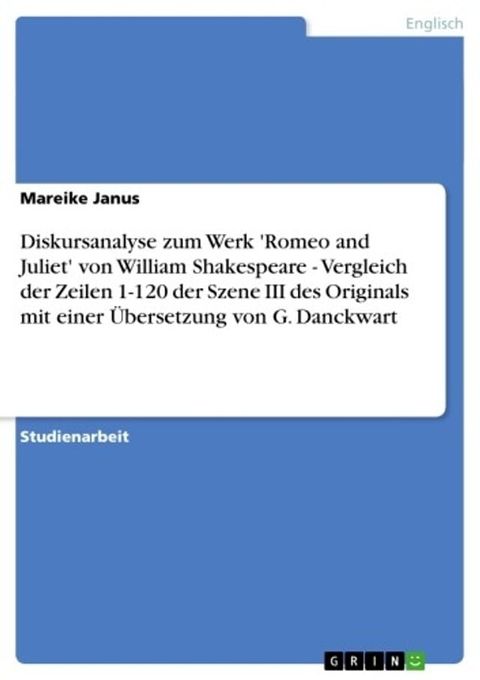 Diskursanalyse zum Werk 'Romeo and Juliet' von William Shakespeare - Vergleich der Zeilen 1-120 der Szene III des Originals mit einer &Uuml;bersetzung von G. Danckwart(Kobo/電子書)