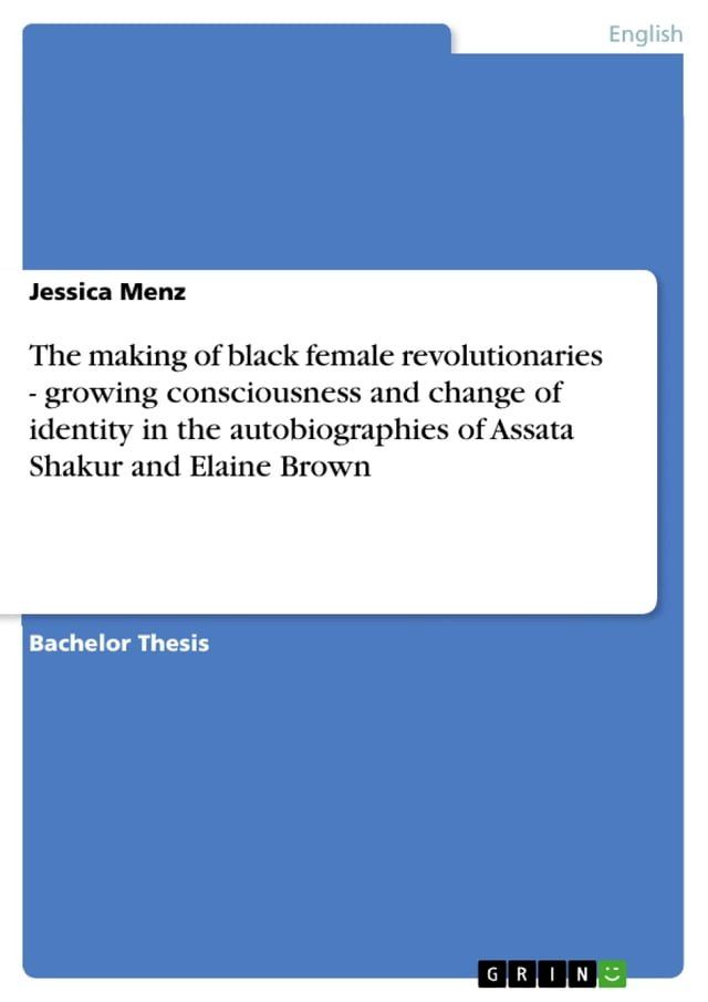  The making of black female revolutionaries - growing consciousness and change of identity in the autobiographies of Assata Shakur and Elaine Brown(Kobo/電子書)