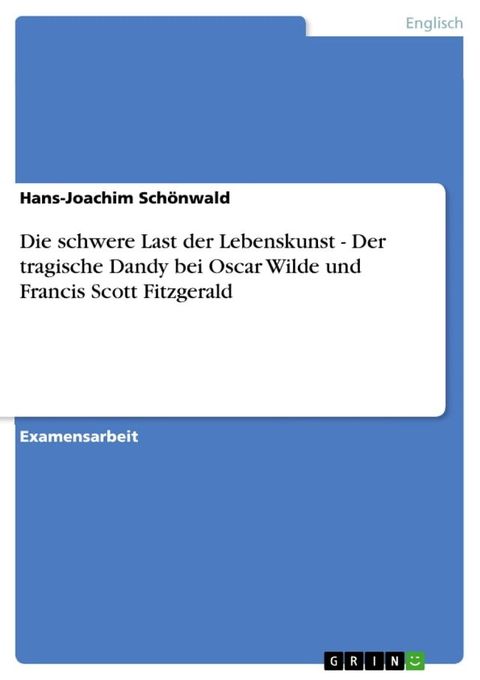 Die schwere Last der Lebenskunst - Der tragische Dandy bei Oscar Wilde und Francis Scott Fitzgerald(Kobo/電子書)