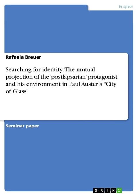 Searching for identity: The mutual projection of the 'postlapsarian' protagonist and his environment in Paul Auster's 'City of Glass'(Kobo/電子書)