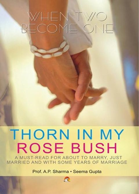 Thorn in my Rose Bush - A must-read for about to marry, just married and with some years of marriage(Kobo/電子書)