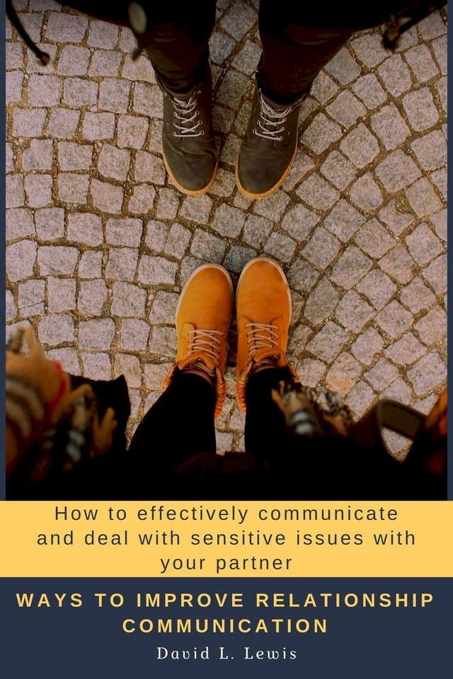  Ways to Improve Relationship Communication: How to Effectively Communicate and Deal With Sensitive Issues With Your Partner(Kobo/電子書)