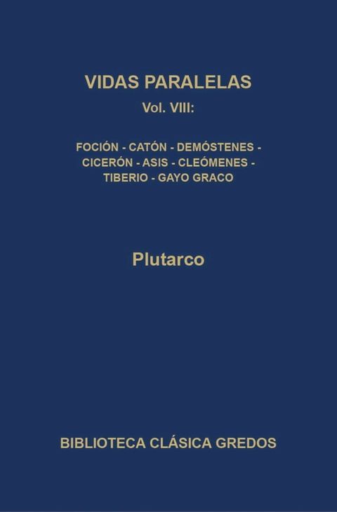 Vidas paralelas VIII. Foci&oacute;n-ca&oacute;n el Joven, Dem&oacute;stenes-Cicer&oacute;n, Agis-Cle&oacute;menes y Tiberio-Gayo Graco.(Kobo/電子書)