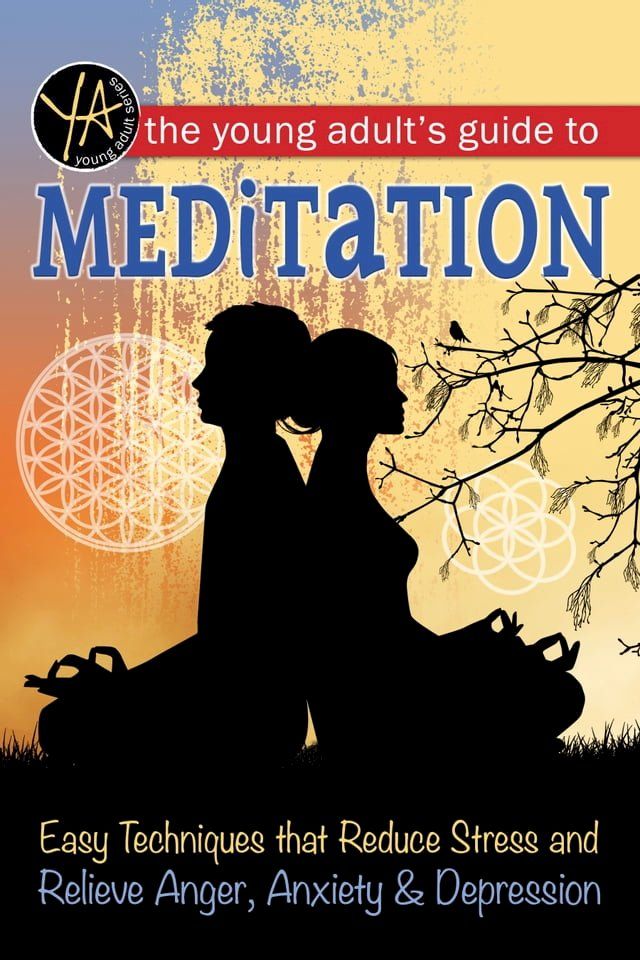  The Young Adult's Guide to Meditation Easy Techniques that Reduce Stress and Relieve Anger, Anxiety & Depression(Kobo/電子書)