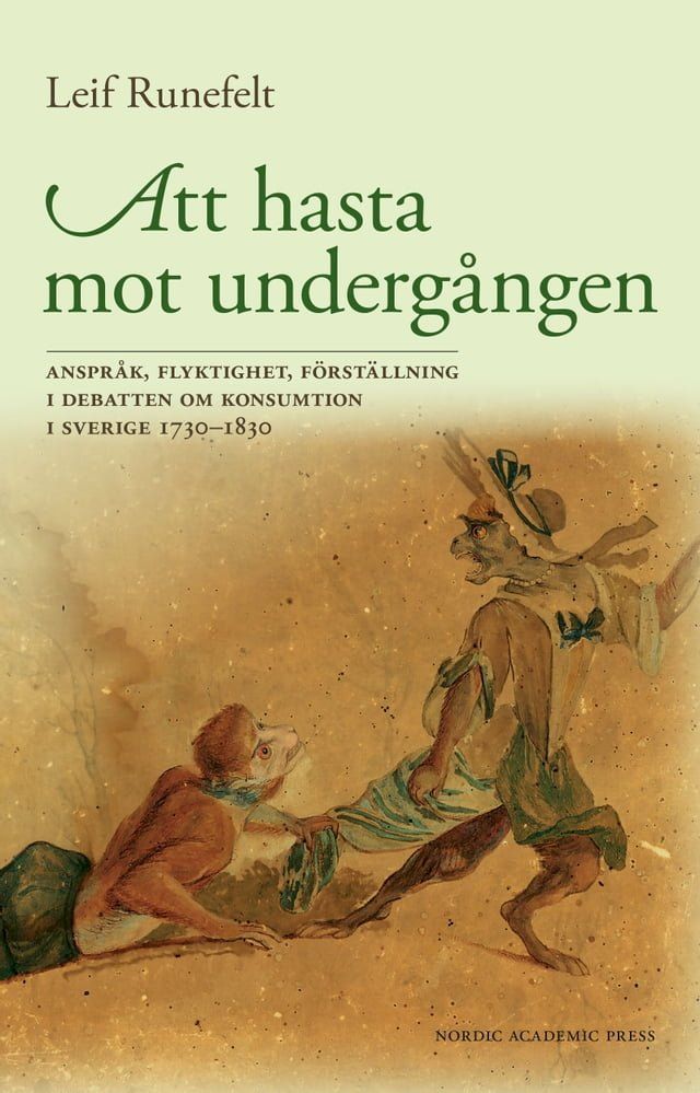  Att hasta mot underg&aring;ngen : anspr&aring;k, flyktighet, f&ouml;rst&auml;llning i debatten om konsumtion i Sverige 1730–1830(Kobo/電子書)