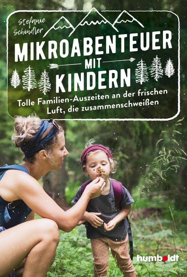  Mikroabenteuer mit Kindern. Tolle Familien-Auszeiten an der frischen Luft, die zusammenschweißen(Kobo/電子書)