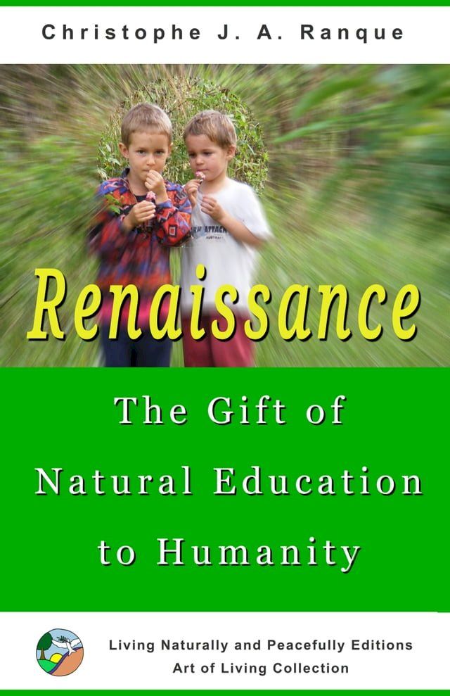  Renaissance, the Gift of Natural Education to Humanity(Kobo/電子書)