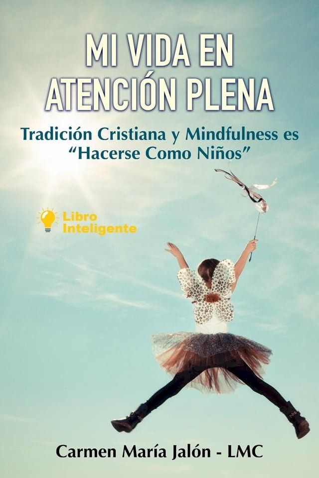  Mi Vida en Atención Plena. Tradición Cristiana y Mindfulness es "Hacerse Como Niños"(Kobo/電子書)