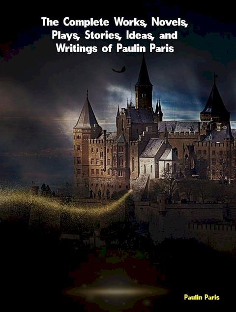 The Complete Works, Novels, Plays, Stories, Ideas, and Writings of Paulin Paris(Kobo/電子書)