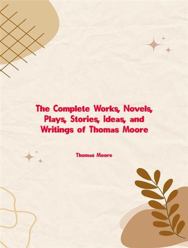  The Complete Works, Novels, Plays, Stories, Ideas, and Writings of Thomas Moore(Kobo/電子書)