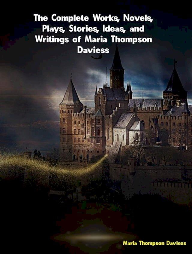  The Complete Works, Novels, Plays, Stories, Ideas, and Writings of Maria Thompson Daviess(Kobo/電子書)