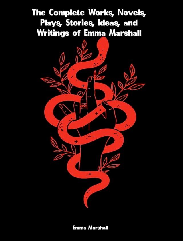  The Complete Works, Novels, Plays, Stories, Ideas, and Writings of Emma Marshall(Kobo/電子書)