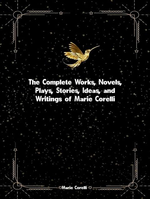 The Complete Works, Novels, Plays, Stories, Ideas, and Writings of Marie Corelli(Kobo/電子書)