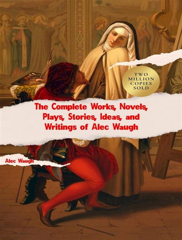  The Complete Works, Novels, Plays, Stories, Ideas, and Writings of Alec Waugh(Kobo/電子書)