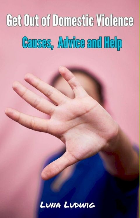 Get Out of Domestic Violence, Causes, Advice and Help(Kobo/電子書)