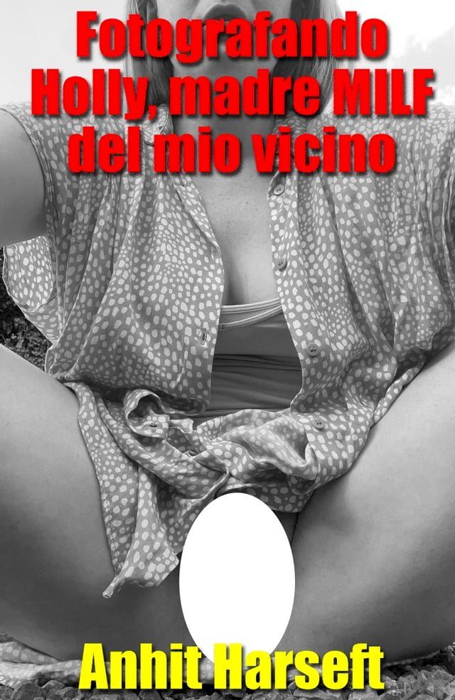  Fotografando Holly, madre MILF del mio vicino(Kobo/電子書)