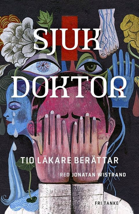 Sjuk doktor: Tio l&auml;kare ber&auml;ttar(Kobo/電子書)