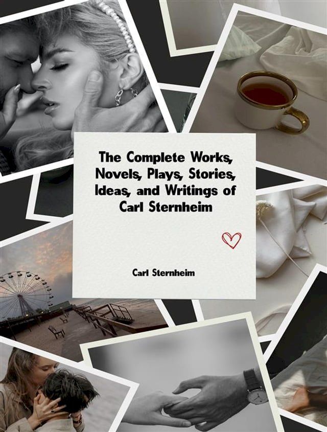  The Complete Works, Novels, Plays, Stories, Ideas, and Writings of Carl Sternheim(Kobo/電子書)