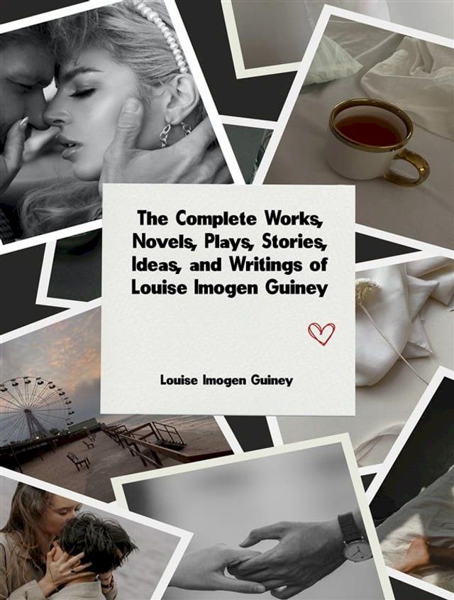  The Complete Works, Novels, Plays, Stories, Ideas, and Writings of Louise Imogen Guiney(Kobo/電子書)