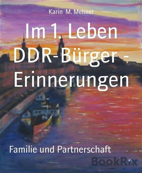 Im 1. Leben DDR-Bürger - Erinnerungen(Kobo/電子書)